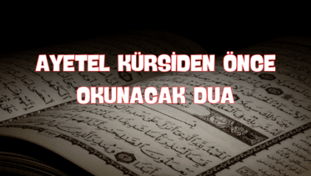 Ayetel Kürsi Okunmadan Önce Okunacak Dua Nasıl Olmalı?