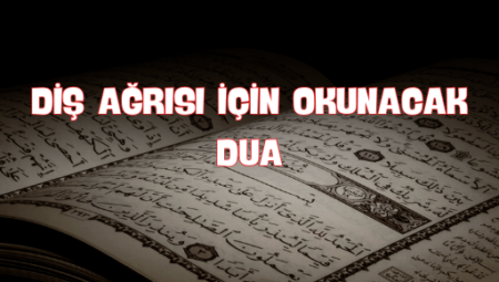 Diş Ağrısı İçin Okunacak Dua ve Dualar