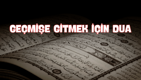 Geçmişe Gitmek İçin Dua: Manevi Arayış ve İçsel Huzur İçin Rehber