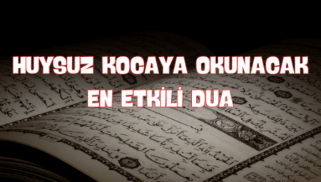 Huysuz Kocaya Okunacak En Güçlü Dua