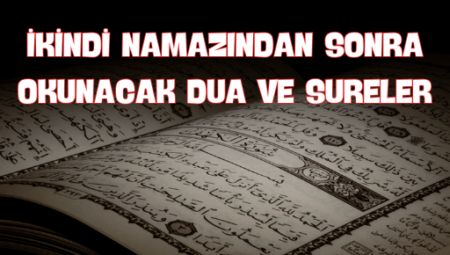 İkindi Namazından Sonra Okunacak Dua ve Sureler: Manevi Güç ve Huzur