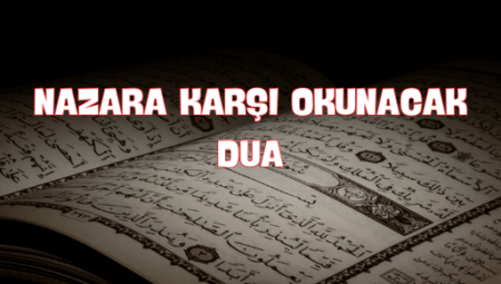 Nazara Karşı Okunacak Dua ve Dualar İle Korunma Yolları