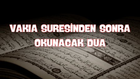 Vakıa Suresinden Sonra Okunacak Dua: Bereket ve Huzur İçin Öneriler