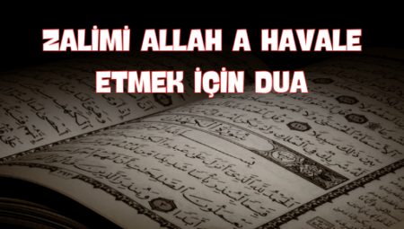 Zalimi Allah’a Havale Etmek İçin Dua: Adalet ve Huzur İçin Manevi Yöntemler