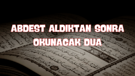 Abdest Aldıktan Sonra Okunacak Dualar ve Anlamları