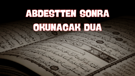 Abdestten Sonra Okunacak Duaların Faydaları ve Önemi