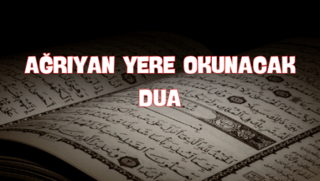 Ağrıyan Yerlere Okunacak Dua ve Dualar