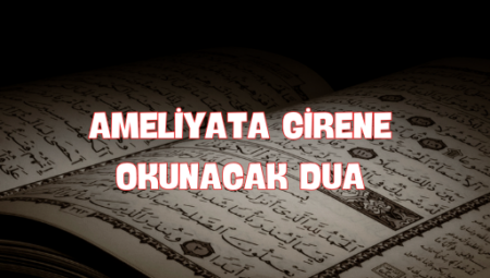 Ameliyata Girene Okunacak Dua ve Faydaları