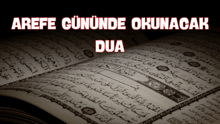 Arefe Gününde Okunacak Dua Listesi ve Anlamları