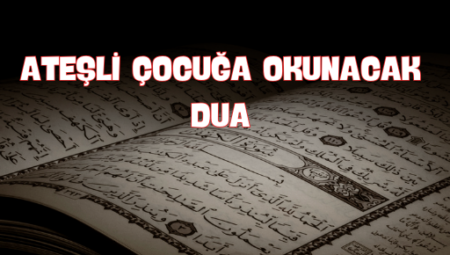 Ateşli Çocuğa Şifa Veren Dualar