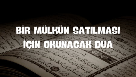 Bir Mülkün Satılması İçin Gizemli Dua: Varlık Sahibi Olmanın Sırları
