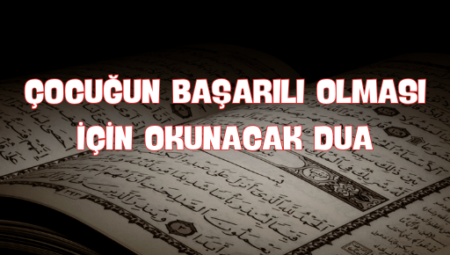 Çocuğun Başarılı Olması İçin Okunacak En Etkili Dua