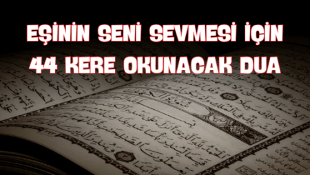 Eşini Kalbine Açacak 44 Kere Okunacak Şifalı Dua