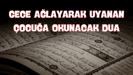 Gece Güzellik Uykusuna Gözyaşı Düşen Minik Yüreğe Yönelik Okunacak Dualar