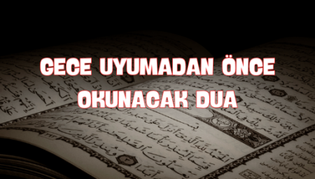 Gece Uyumadan Önce Okunacak Dualar ve Anlamları