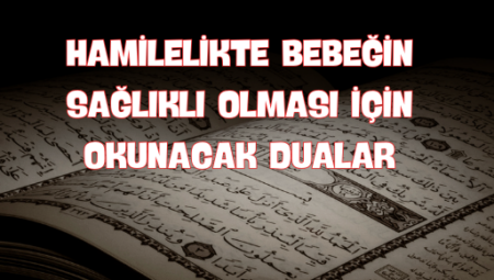Hamilelikte Bebeğin Sağlığı İçin Okunacak Etkili Dualar