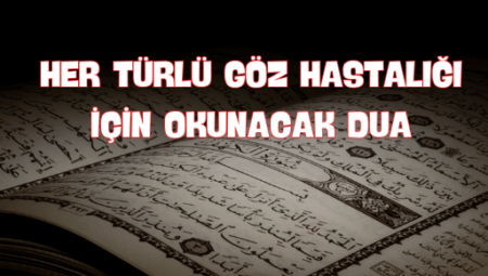 Göz Hastalıklarına Şifa Bulmak İçin Okunacak Etkili Dua