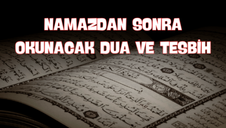 Namaz Ardından Okunacak Dua ve Tesbihler