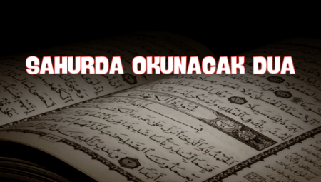Sahurda Okunacak Dua ve Faydaları
