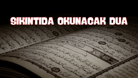 Sıkıntı Anında Huzur Bulmanızı Sağlayacak Dualar