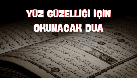 Yüz Güzelliği İçin Dile Okunacak Dualar