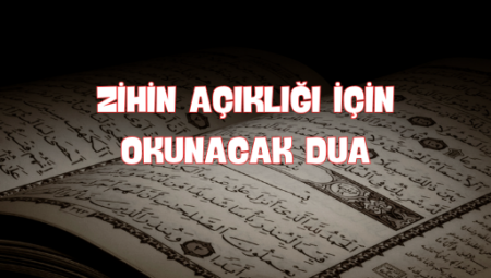 Zihin Açıklığı İçin En Etkili Dua: Huzur ve Bolluk İçin Okunacak Dualar