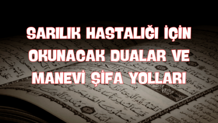 Sarılık Hastalığı İçin Okunacak Dualar ve Manevi Şifa Yolları