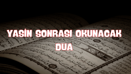 Yasin Suresi Sonrası Okunacak Dua: Manevi Güç ve Huzur İçin Rehber